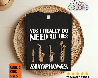 Yes I Really Do Need All These Saxophones Shirt Funny Saxophonist Music T-Shirt