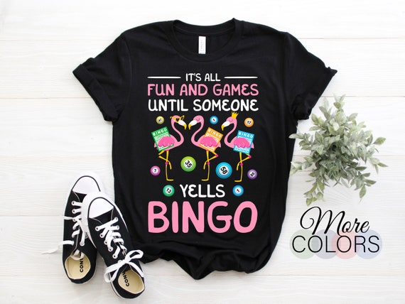 It's All Fun And Game Until Someone Yells Bingo Flamingos T-Shirt It's All Fun And Game Until Someone Yells Bingo Flamingos T-Shirt