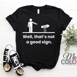 Well That&#39;s Not A Good Sign Retro Humor Teens Novelty Funny T-Shirt, Sarcastic Humor Lover Gift For Friend Family, Perfect birthday Present,
