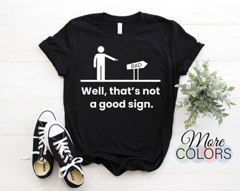 Well That's Not A Good Sign Retro Humor Teens Novelty Funny T-Shirt, Sarcastic Humor Lover Gift For Friend Family, Perfect birthday Present,