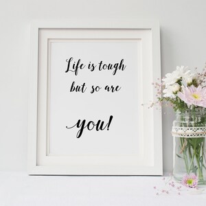 Life is tough Print, INSTANT DOWNLOAD, inspirational wall art, printable wall art, printable home decor, printable sign, typography art