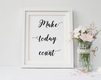 Make Today Count Print, INSTANT DOWNLOAD, inspirational wall art, printable wall art, printable home decor, printable sign, typography art