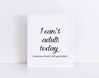 Funny prints, I can't adult today sign, funny wall art, funny wall decor,  funny sign, funny quote, wall decor quotes, office decor, poster