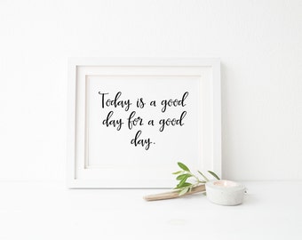 Today is a good day, inspirational wall art, home decor wall print, motivational wall decor, dorm decor, office decor, inspirational quote