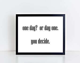 One day or day one? quote, inspirational wall art, home decor print, inspirational quote, positive affirmation, motivation print, success