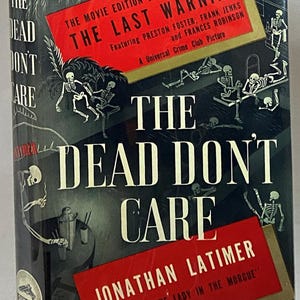 May include: Vintage hardcover book titled "The Dead Don't Care" by Jonathan Latimer. The cover features a dark background with skeleton illustrations and red text blocks. The movie edition of "The Last Warning" is also featured.