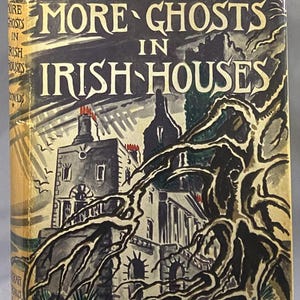 1956 VINTAGE GHOST STORIES More Ghosts in Irish Houses: Book on Stories of Ireland Hauntings in Decorative Illustrated Dust Jacket