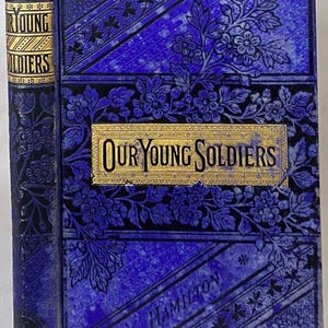 Antique 1890&#39;s OUR YOUNG SOLDIERS Articles on Military Matters: Decorative Blue & Gilt Victorian Children&#39;s Book