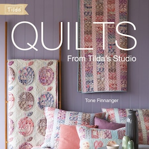 Quilts From Tilda&#39;s Studio Book by Tilda