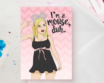 I'm a mouse, duh - Karen Smith, Mean Girls quote card - funny card for any occasion
