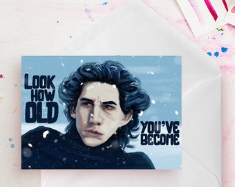 Look how old you've become - Star Wars Birthday Card - Kylo Ren / Adam Driver - Last Jedi / Force Awakens