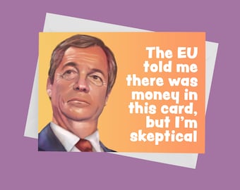 Money in Card? EU Skepticism - Nigel Farage Birthday / Celebration card