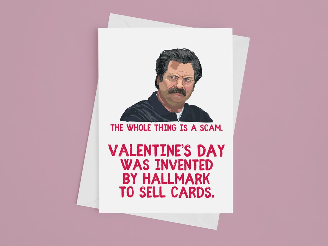 Valentine's Day Was Invented by Hallmark to Sell Cards Ron Swanson