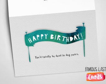 Happy Birthday - If you were a dog you'd be dead by now - birthday funny/sarcastic card