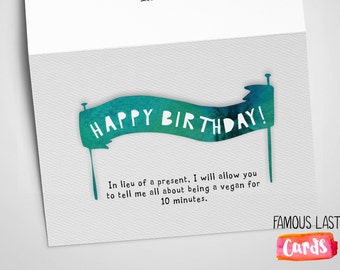 Happy Birthday! In lieu of a present I will allow you to tell me about being Vegan - funny mean card