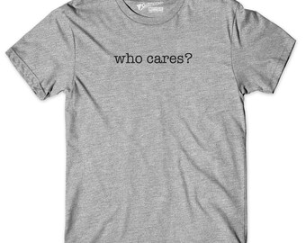 Who Cares? Shirt