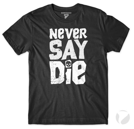 Never Say Die