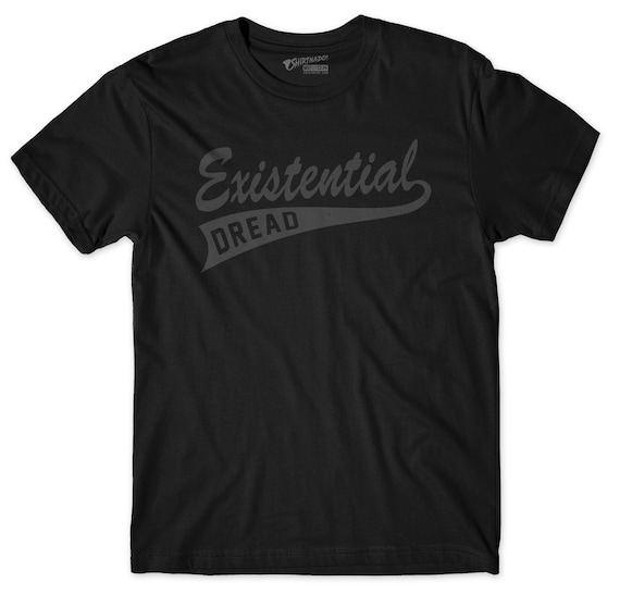 Existential Dread Shirt