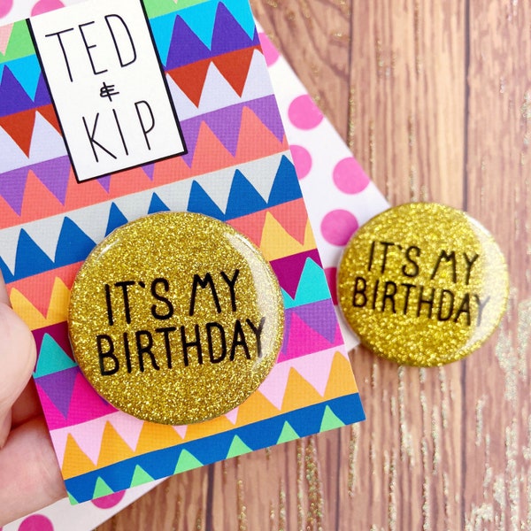 It’s My Birthday Badge- Glitter Button - Sparkly Funny Accessory Pin Gold