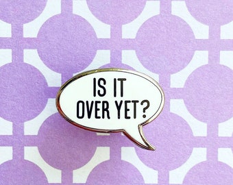 Deadpan Enamel pin, Is It Over Yet Speech Bubble, Sarcastic Phrase Pin, Funny Birthday Badge, Small Kawaii Fun Unique Gift