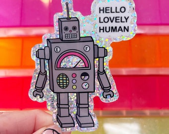 Robot Sticker, Hello Lovely Human Thick Sticker, Cute Funny Vinyl Glitter Sticker, Waterproof Kind Loving