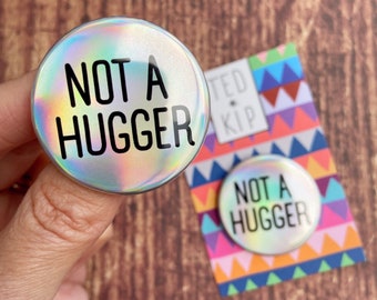 SECONDS SALE Not A Hugger Badge- Rainbow Holo Button - Accessory Pin - Social Distancing