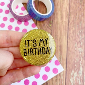 Its My Birthday Badge Glitter Button Sparkly Funny Accessory Pin Gold image 4