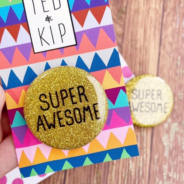 Super Awesome - Glitter Button - Sparkly Funny Accessory Pin