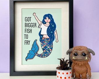 Mermaid Print, Statement Wall Art, Got Bigger Fish To Fry Motivational Quote