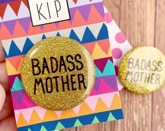 Badass Mother - Glitter Button - Sparkly Funny Accessory Pin - New Mum, Mother’s Day, Mom Pregnancy