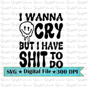 Quiero llorar; Svg divertido; quiero llorar pero tengo cosas que hacer; Divertido quiero llorar camisa Svg; Camisa divertida Svg; Quiero llorar pero tengo cosas que hacer