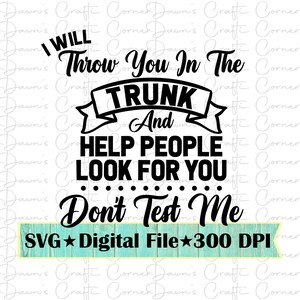 Funny Svg; Funny Shirt Svg; Don&#39;t Test Me; Don&#39;t Test Me Svg; I Will Throw You In The Trunk; Funny Shirt; Funny; Don&#39;t Test Me Svg; Funny