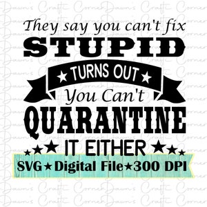 Kan dom niet repareren; Grappige Svg; Kan domme Svg niet repareren; Svg in quarantaine; Can't Fix Stupid Blijkt dat je het ook niet in quarantaine kunt plaatsen; Grappig shirt