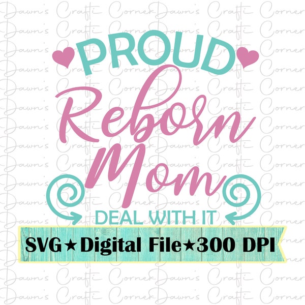 Reborn; Reborn Babies Shirt; Reborn Mom Svg; Proud Reborn Mom Deal With It; Reborn Shirt; Reborn Shirt Svg; Reborn Baby Shirt; Proud Mom