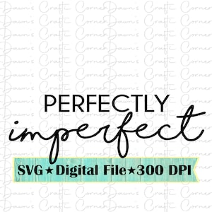 Perfectly Imperfect; Perfect Svg; Perfectly Imperfect Shirt Svg; Inspirational Shirt Svg; Perfectly Imperfect Svg; Imperfect Svg; Perfect