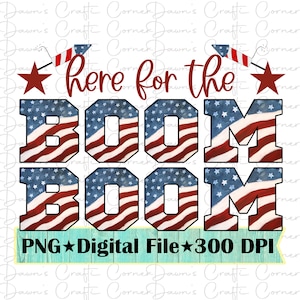 4th Of July Png; Independence Day Png; Fireworks Png; Boom Boom Png; Here For The Boom Boom Png; Flag Png; Fourth Of July; 4th Of July; Boom