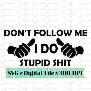 Não me siga, eu faço merda idiota; Engraçado Svg; Camiseta engraçada Svg; Não me siga, eu faço merda idiota Svg; Camiseta engraçada Png; Engraçado Svg; Svg