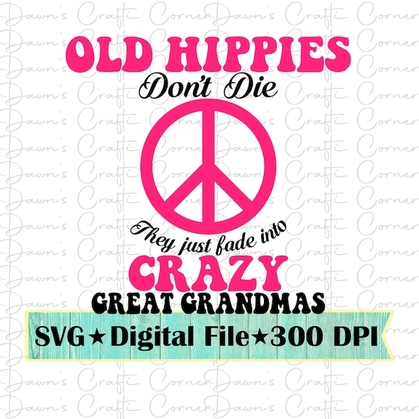 Old Hippies; Great Grandma; Peace Svg; Hippie Svg; Old Hippies Don't Die Svg; Hippie Png; Great Grandma Svg; Hippie Grandma; Great Grandma