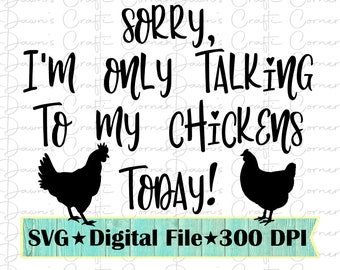 Funny Chicken SVG: Sorry, Talking To My Chickens (Digital Download)