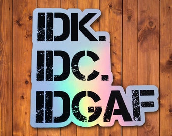 IDK IDC IDGAF Sticker: Funny Holographic Vinyl Decal