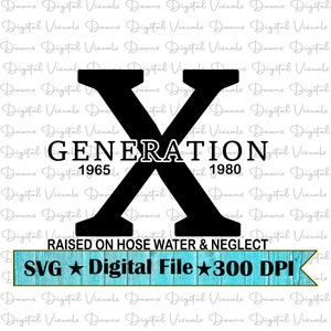 Gen X Svg; Generation X Svg; Funny Gen X Svg; Funny Generation X Svg; Raised On Hose Water & Neglect; Funny Gen X Shirt Design; Funny Gen X