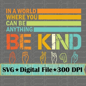 Seja gentil Svg; Em um mundo onde você pode ser qualquer coisa, seja gentil; ASL Svg; Seja gentil Svg; Design de camisa inspirador; Design SVG; Seja gentil Svg; ASL