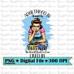 Adulthood Is Straight Up The Worst Hood I&#39;ve Lived In; Funny Png; Funny Housewife Png; Funny Png; Adulthood Png; Funny Adulthood Shirt Png