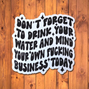 Funny Sarcastic Sticker: Drink Water, Mind Your Business - Laptop, Water Bottle