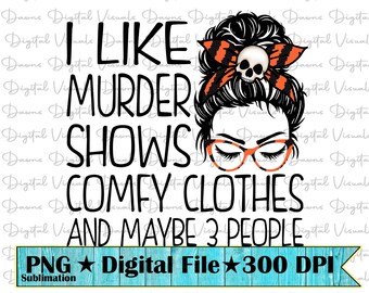 I Like Murder Shows Messy Bun PNG, Funny Sublimation Design (Digital Download)