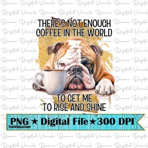 Png Cane Assonnato; Png Bulldog; Non abbastanza caffè nel mondo per farmi alzare e splendere Png; Png divertente; Png cane divertente; Divertente Bulldog Png Png