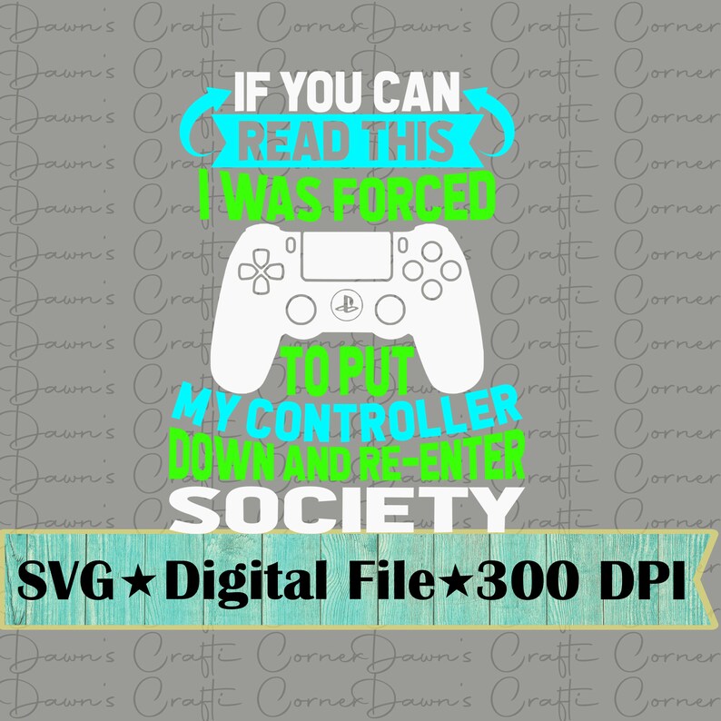 Puede incluir: Un mando de videojuegos blanco con texto verde y azul que dice "Si puedes leer esto, me obligaron a dejar mi mando y volver a la sociedad". El texto est&aacute; sobre un fondo gris con una pancarta verde y azul en la parte inferior que dice "SVG Digital File 300 DPI".