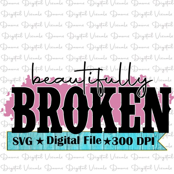 Beautifully Broken Svg; Beautifully Broken Shirt; Broken Svg; Beautifully Broken Shirt Svg; Inspiration; Beauty; Broken; Love; Love Svg; Svg