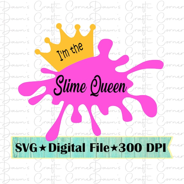 Slime Queen; Girls Shirt; Svg for Girls; I'm the Slime Queen; Queen; Cricut; Silhouette; Slime Queen File; Slime; Slime for girls; Png