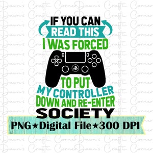 Gamer Png; Gamer Shirt Png; Gamer Sublimation Design; Wenn Sie dies lesen können; Gezwungen, Controller abzulegen; Lustiger Gamer Png; Lustiges Png; Gamer